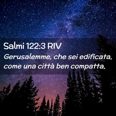 Picture 02 - Salmi 122:3 RIV - Gerusalemme, che sei edificata, come una città - Bible Verse Picture