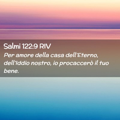 Picture 02 - Salmi 122:9 RIV - Per amore della casa dell’Eterno, dell’Iddio - Bible Verse Picture