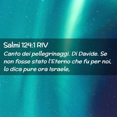 Picture 02 - Salmi 124:1 RIV - Canto dei pellegrinaggi. Di Davide. Se non fosse - Bible Verse Picture