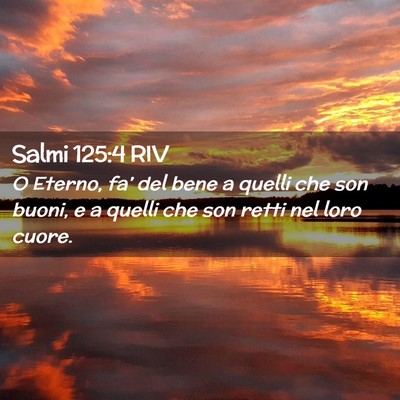 Picture 02 - Salmi 125:4 RIV - O Eterno, fa’ del bene a quelli che son buoni, - Bible Verse Picture