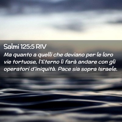 Picture 02 - Salmi 125:5 RIV - Ma quanto a quelli che deviano per le loro vie - Bible Verse Picture
