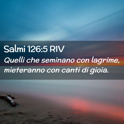 Picture 02 - Salmi 126:5 RIV - Quelli che seminano con lagrime, mieteranno con - Bible Verse Picture
