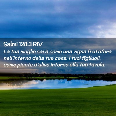 Picture 02 - Salmi 128:3 RIV - La tua moglie sarà come una vigna fruttifera - Bible Verse Picture