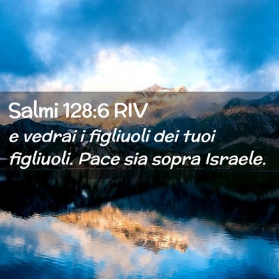 Picture 02 - Salmi 128:6 RIV - e vedrai i figliuoli dei tuoi figliuoli. Pace sia - Bible Verse Picture
