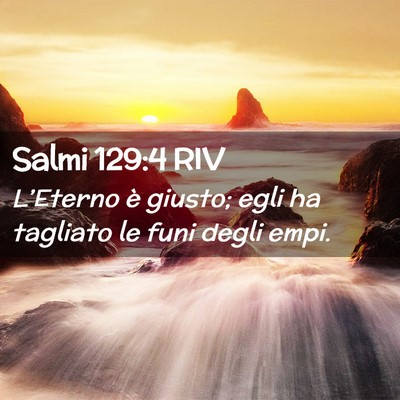 Picture 02 - Salmi 129:4 RIV - L’Eterno è giusto; egli ha tagliato le funi - Bible Verse Picture