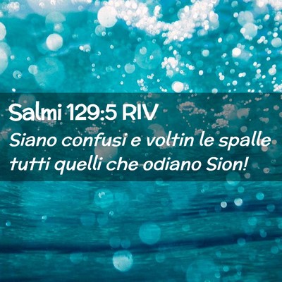 Picture 02 - Salmi 129:5 RIV - Siano confusi e voltin le spalle tutti quelli che - Bible Verse Picture