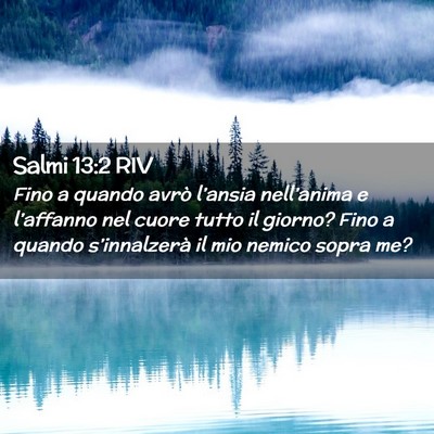Picture 02 - Salmi 13:2 RIV - Fino a quando avrò l’ansia nell’anima e - Bible Verse Picture