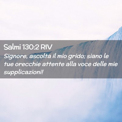 Picture 02 - Salmi 130:2 RIV - Signore, ascolta il mio grido; siano le tue - Bible Verse Picture