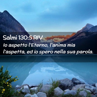 Picture 02 - Salmi 130:5 RIV - Io aspetto l’Eterno, l’anima mia l’aspetta, - Bible Verse Picture