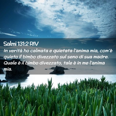 Picture 02 - Salmi 131:2 RIV - In verità ho calmata e quietata l’anima mia, - Bible Verse Picture
