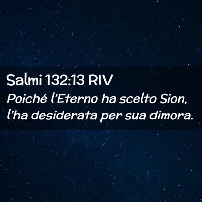 Picture 02 - Salmi 132:13 RIV - Poiché l’Eterno ha scelto Sion, l’ha - Bible Verse Picture