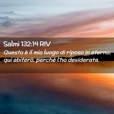 Picture 02 - Salmi 132:14 RIV - Questo è il mio luogo di riposo in eterno; qui - Bible Verse Picture