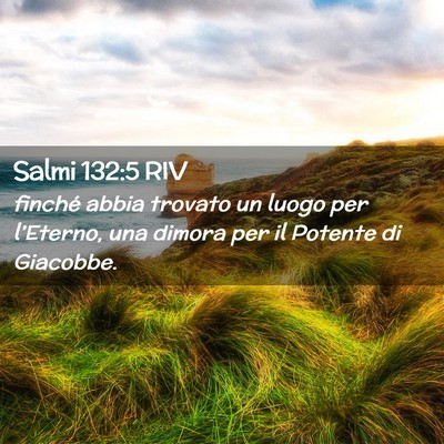 Picture 02 - Salmi 132:5 RIV - finché abbia trovato un luogo per l’Eterno, - Bible Verse Picture