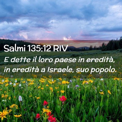Picture 02 - Salmi 135:12 RIV - E dette il loro paese in eredità, in eredità a - Bible Verse Picture