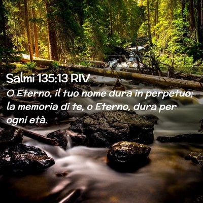 Picture 02 - Salmi 135:13 RIV - O Eterno, il tuo nome dura in perpetuo; la - Bible Verse Picture
