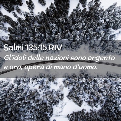 Picture 02 - Salmi 135:15 RIV - Gl’idoli delle nazioni sono argento e oro, - Bible Verse Picture