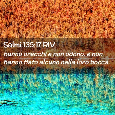 Picture 02 - Salmi 135:17 RIV - hanno orecchi e non odono, e non hanno fiato - Bible Verse Picture