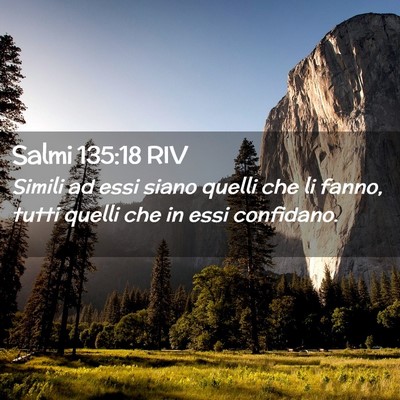 Picture 02 - Salmi 135:18 RIV - Simili ad essi siano quelli che li fanno, tutti - Bible Verse Picture