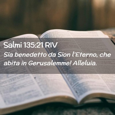 Picture 02 - Salmi 135:21 RIV - Sia benedetto da Sion l’Eterno, che abita in - Bible Verse Picture