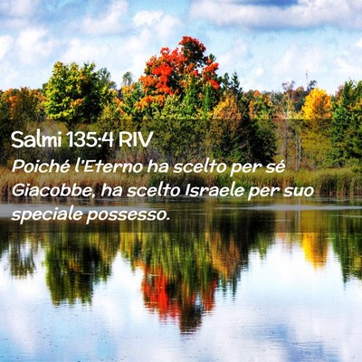 Picture 02 - Salmi 135:4 RIV - Poiché l’Eterno ha scelto per sé Giacobbe, ha - Bible Verse Picture