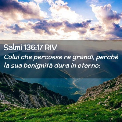 Picture 02 - Salmi 136:17 RIV - Colui che percosse re grandi, perché la sua - Bible Verse Picture