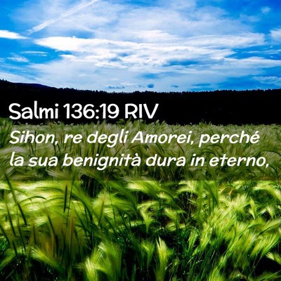Picture 02 - Salmi 136:19 RIV - Sihon, re degli Amorei, perché la sua benignità - Bible Verse Picture