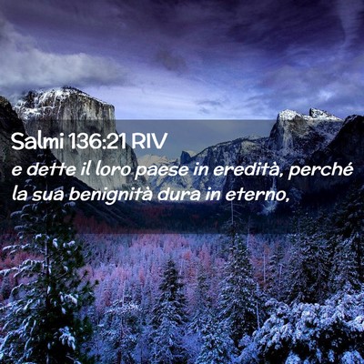 Picture 02 - Salmi 136:21 RIV - e dette il loro paese in eredità, perché la sua - Bible Verse Picture