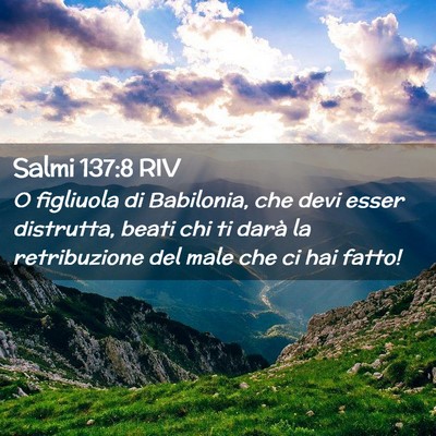 Picture 02 - Salmi 137:8 RIV - O figliuola di Babilonia, che devi esser - Bible Verse Picture