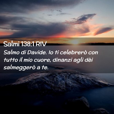 Picture 02 - Salmi 138:1 RIV - Salmo di Davide. Io ti celebrerò con tutto il - Bible Verse Picture