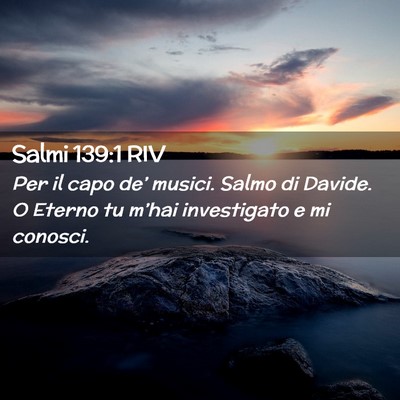 Picture 02 - Salmi 139:1 RIV - Per il capo de’ musici. Salmo di Davide. O - Bible Verse Picture