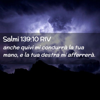 Picture 02 - Salmi 139:10 RIV - anche quivi mi condurrà la tua mano, e la tua - Bible Verse Picture