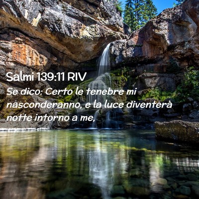Picture 02 - Salmi 139:11 RIV - Se dico: Certo le tenebre mi nasconderanno, e la - Bible Verse Picture