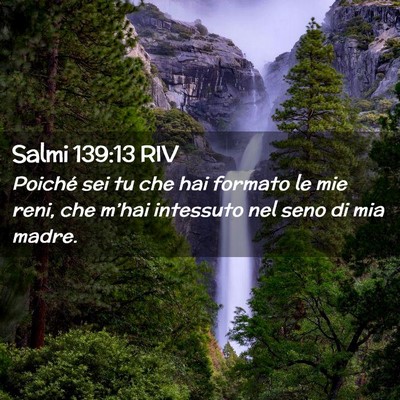 Picture 02 - Salmi 139:13 RIV - Poiché sei tu che hai formato le mie reni, che - Bible Verse Picture