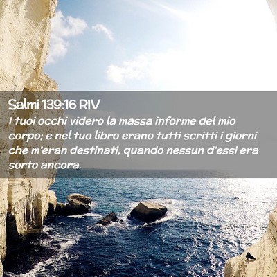 Picture 02 - Salmi 139:16 RIV - I tuoi occhi videro la massa informe del mio - Bible Verse Picture