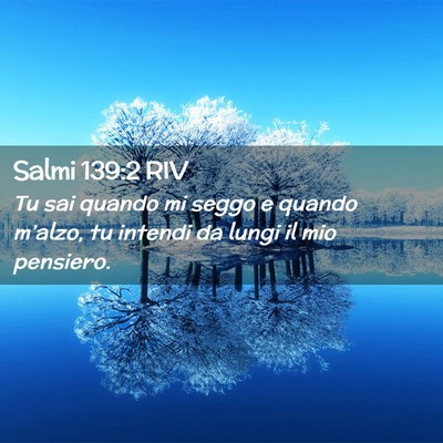 Picture 02 - Salmi 139:2 RIV - Tu sai quando mi seggo e quando m’alzo, tu - Bible Verse Picture