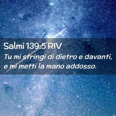 Picture 02 - Salmi 139:5 RIV - Tu mi stringi di dietro e davanti, e mi metti la - Bible Verse Picture