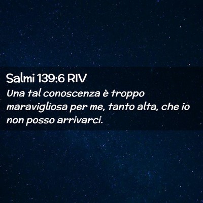 Picture 02 - Salmi 139:6 RIV - Una tal conoscenza è troppo maravigliosa per me, - Bible Verse Picture