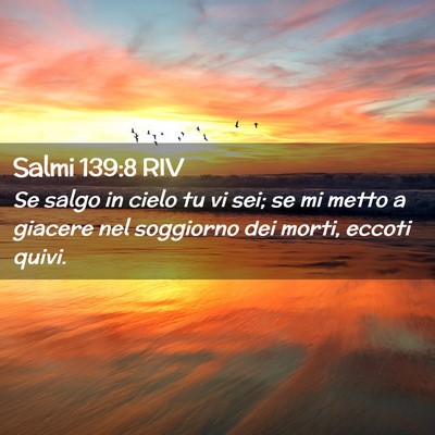 Picture 02 - Salmi 139:8 RIV - Se salgo in cielo tu vi sei; se mi metto a - Bible Verse Picture
