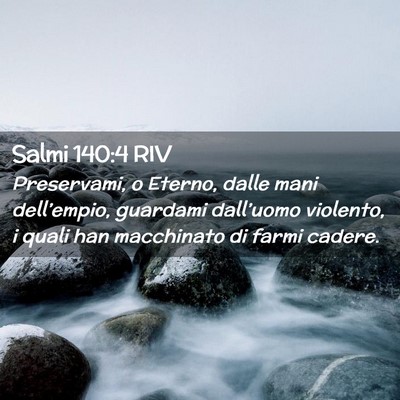 Picture 02 - Salmi 140:4 RIV - Preservami, o Eterno, dalle mani dell’empio, - Bible Verse Picture