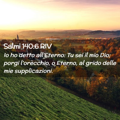 Picture 02 - Salmi 140:6 RIV - Io ho detto all’Eterno: Tu sei il mio Dio; - Bible Verse Picture