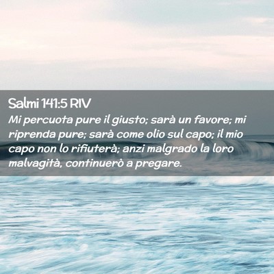 Picture 02 - Salmi 141:5 RIV - Mi percuota pure il giusto; sarà un favore; mi - Bible Verse Picture
