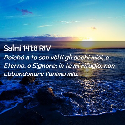 Picture 02 - Salmi 141:8 RIV - Poiché a te son vòlti gli occhi miei, o Eterno, - Bible Verse Picture