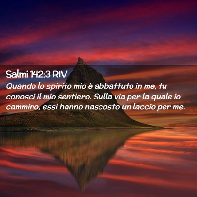 Picture 02 - Salmi 142:3 RIV - Quando lo spirito mio è abbattuto in me, tu - Bible Verse Picture