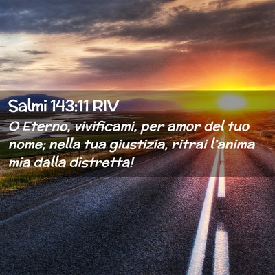 Picture 02 - Salmi 143:11 RIV - O Eterno, vivificami, per amor del tuo nome; - Bible Verse Picture