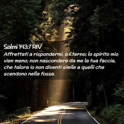 Picture 02 - Salmi 143:7 RIV - Affrettati a rispondermi, o Eterno; lo spirito - Bible Verse Picture