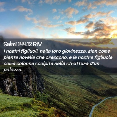 Picture 02 - Salmi 144:12 RIV - I nostri figliuoli, nella loro giovinezza, sian - Bible Verse Picture