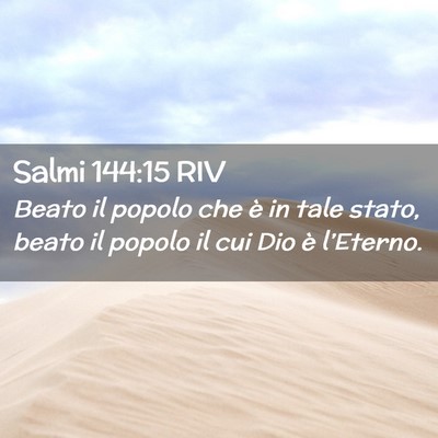 Picture 02 - Salmi 144:15 RIV - Beato il popolo che è in tale stato, beato il - Bible Verse Picture