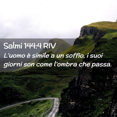Picture 02 - Salmi 144:4 RIV - L’uomo è simile a un soffio, i suoi giorni son - Bible Verse Picture