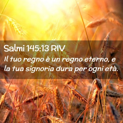 Picture 02 - Salmi 145:13 RIV - Il tuo regno è un regno eterno, e la tua - Bible Verse Picture