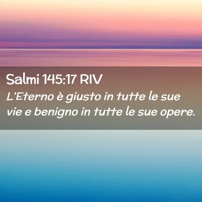 Picture 02 - Salmi 145:17 RIV - L’Eterno è giusto in tutte le sue vie e - Bible Verse Picture